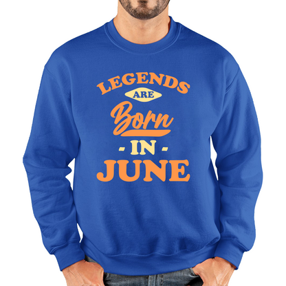 Legends Are Born In June Funny June Birthday Month Novelty Slogan Unisex Sweatshirt