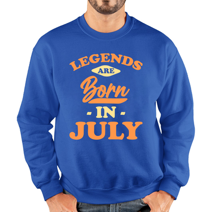 Legends Are Born In July Funny July Birthday Month Novelty Slogan Unisex Sweatshirt