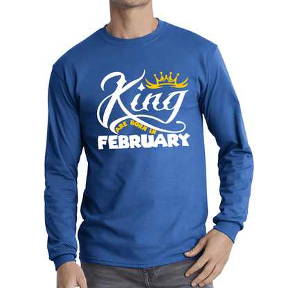 King Are Born In February Funny Birthday Month February Birthday Sayings Quotes Long Sleeve T Shirt