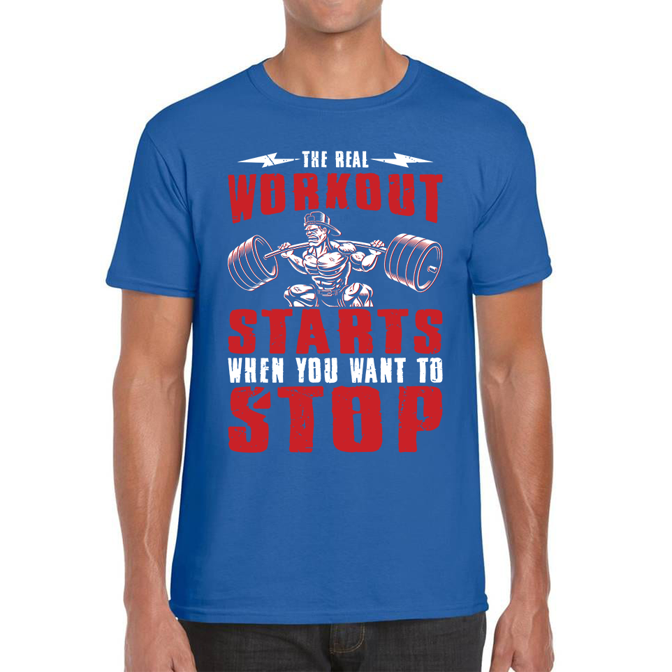 The Real Workout Starts When You Want To Stop Motivational Gym T Shirt