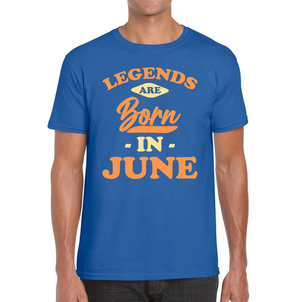 Legends Are Born In June Funny June Birthday Month Novelty Slogan Mens Tee Top