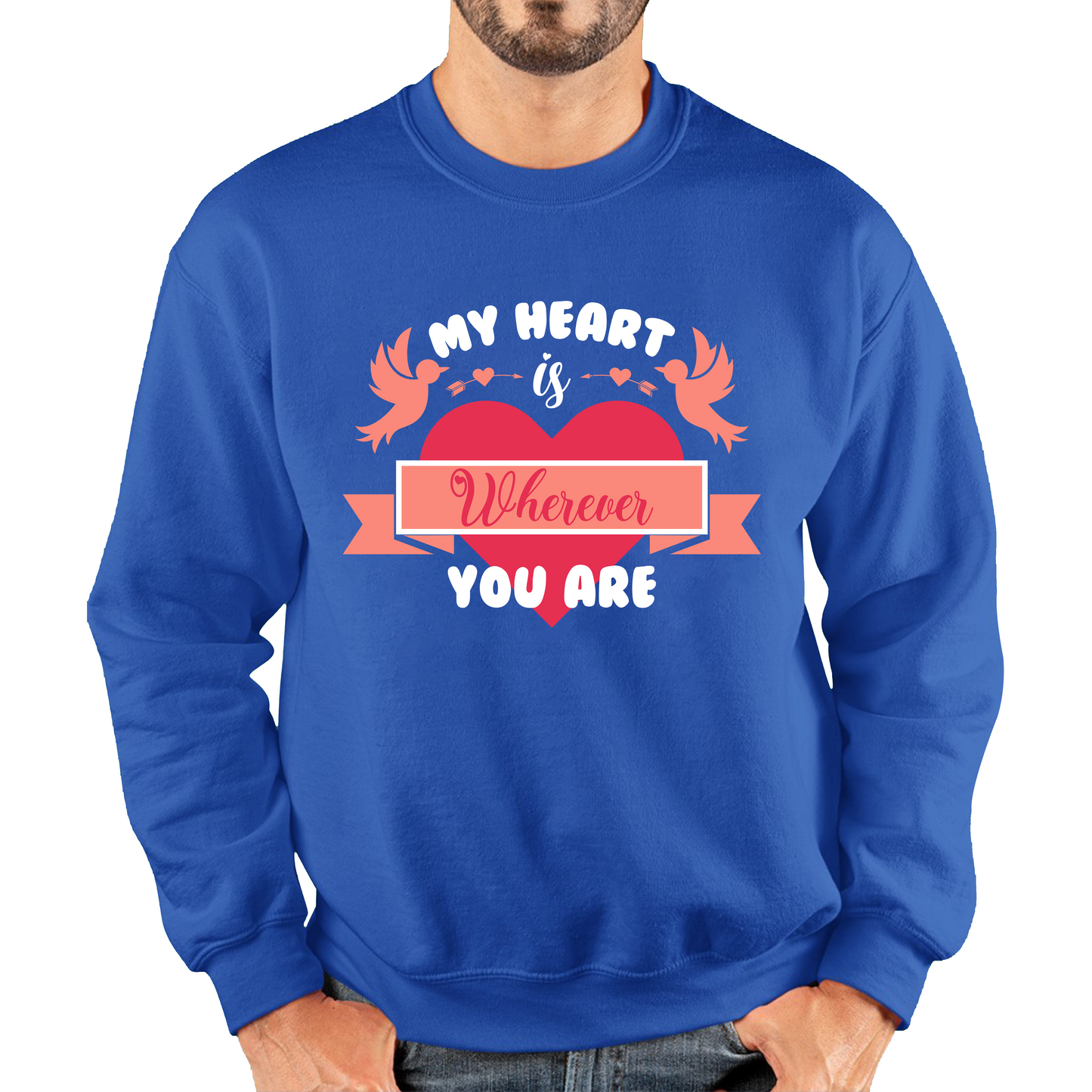 My Heart Is Wherever You Are Valentine's Day Romantic and Inspiring Quote Unisex Sweatshirt