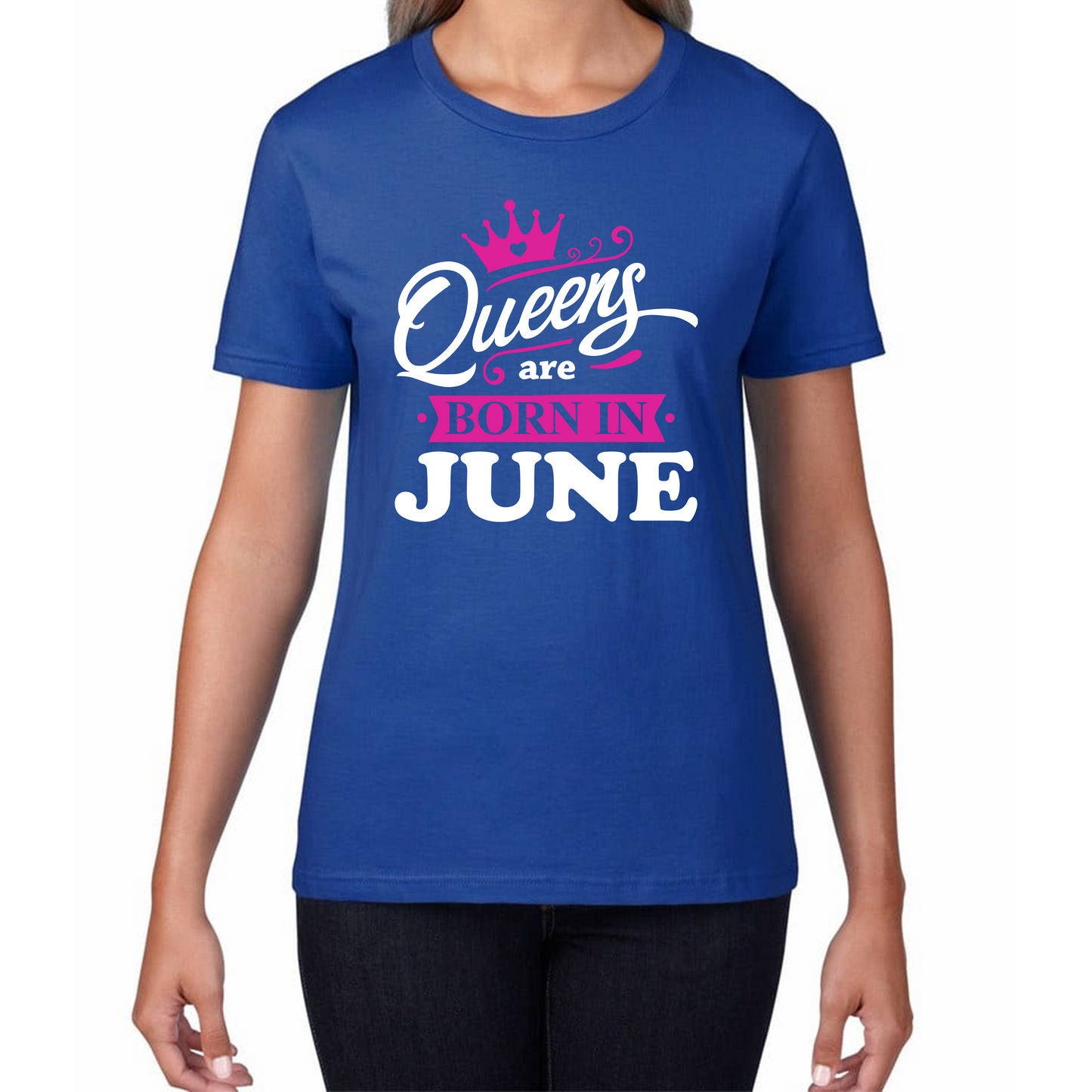 Queens Are Born In June Funny Birthday Ladies T Shirt