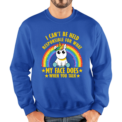 I Can't Be Held Responsible For What My Face Does When You Talk Cute Unicorn Sweatshirt