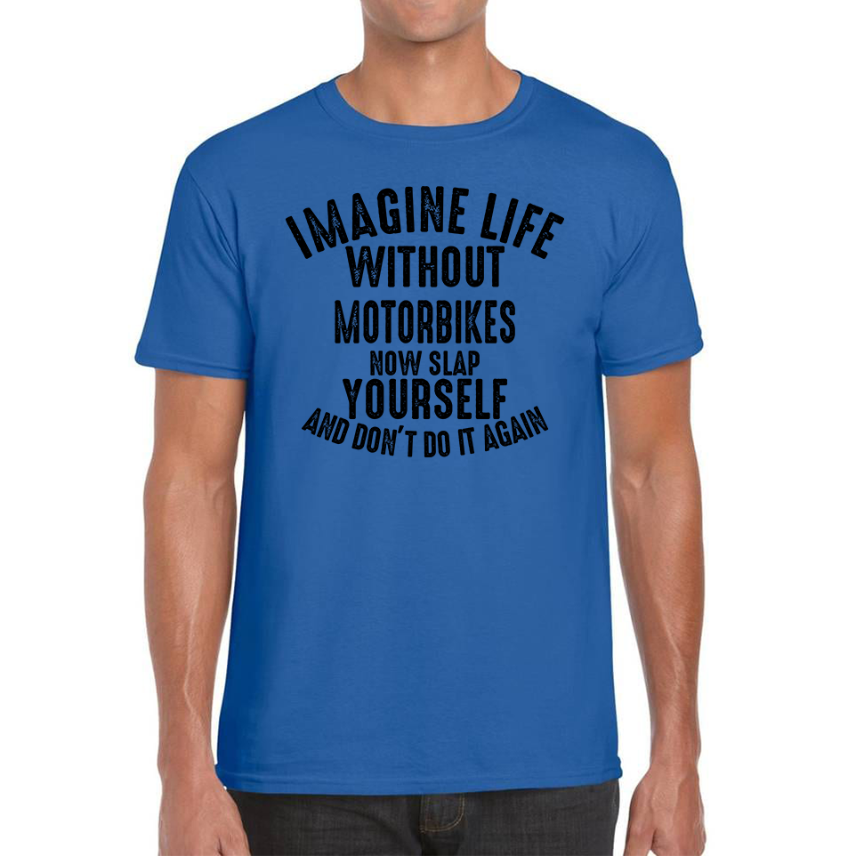 Imagine Life Without Motorbikes Funny T Shirt