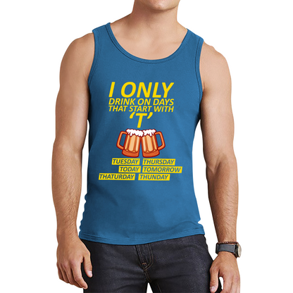 I Only Drink On Days That Start With T, Tuesday, Thursday, Today, Tomorrow, Thaturday, Thunday Tank Top