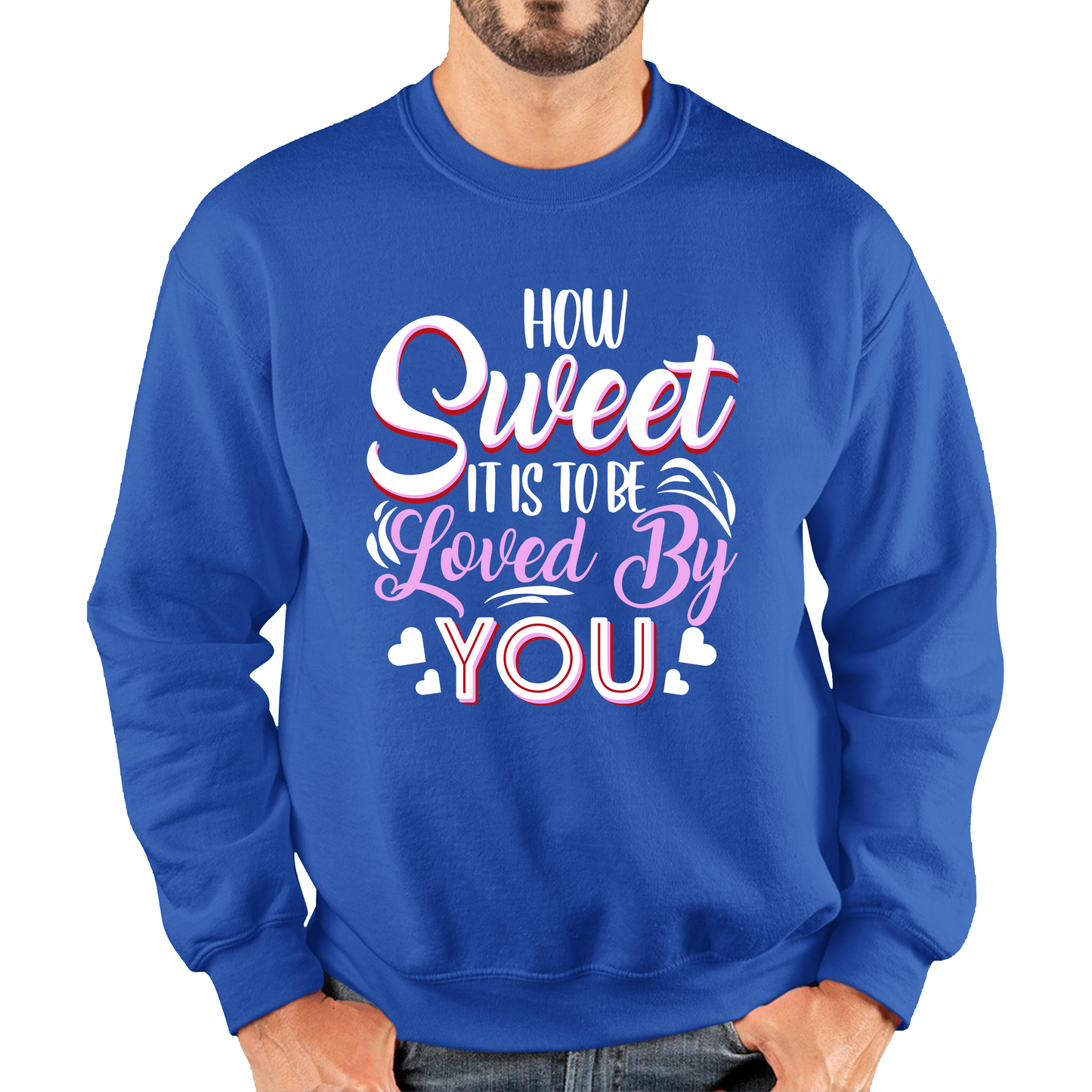 How Sweet It Is To Be Loved By You Valentine's Day Love and Romantic Quote Unisex Sweatshirt