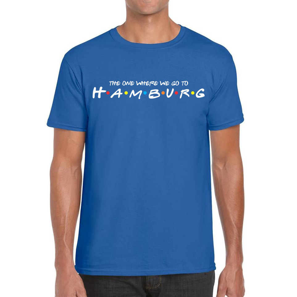 The One Where We Go To Hamburg Inspired By Friends Spoof City In Germany Mens Tee Top