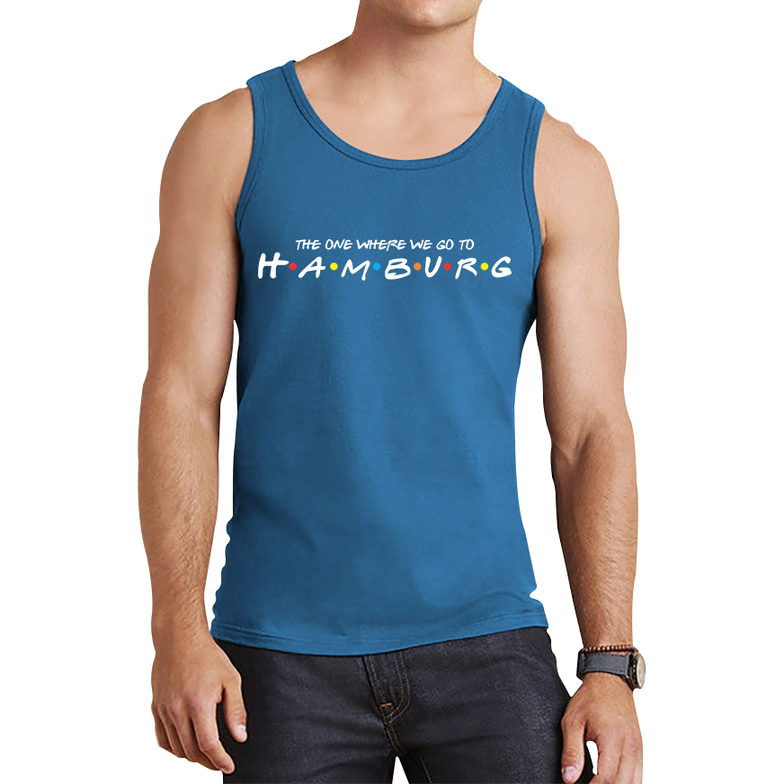 The One Where We Go To Hamburg Inspired By Friends Spoof City In Germany Tank Top