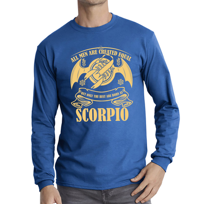 All Men Are Created Equal But Only The Best Are Born As Scorpio Horoscope Astrological Zodiac Sign Birthday Present Long Sleeve T Shirt