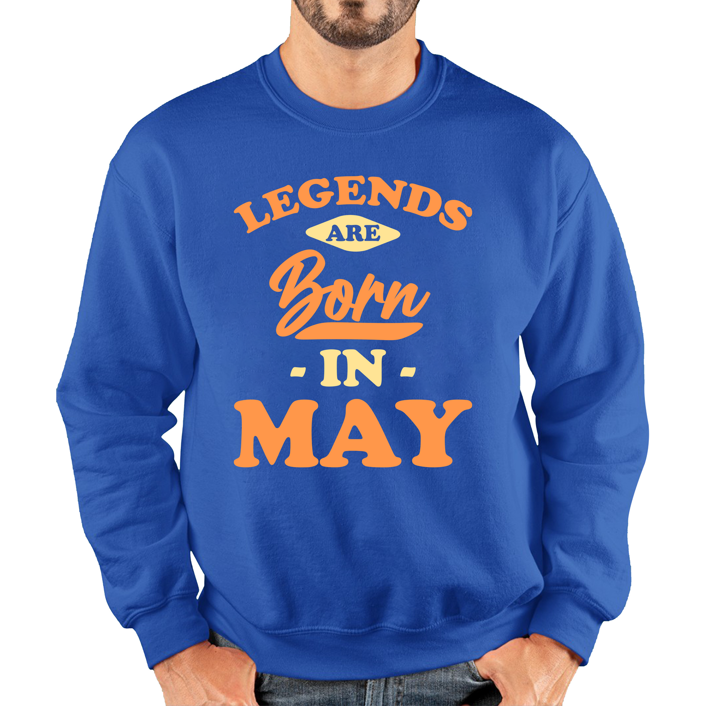 Legends Are Born In May Funny May Birthday Month Novelty Slogan Unisex Sweatshirt