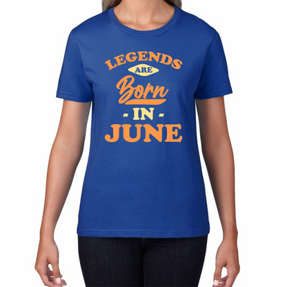 Legends Are Born In June Funny June Birthday Month Novelty Slogan Womens Tee Top