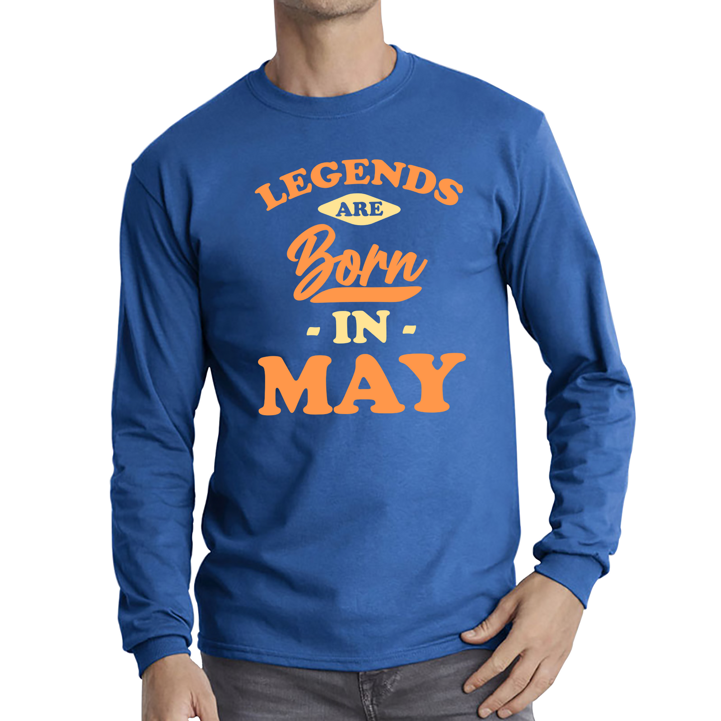 Legends Are Born In May Funny May Birthday Month Novelty Slogan Long Sleeve T Shirt