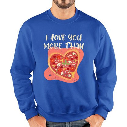 I Love You More Than Pizza Valentines Day Funny Offensive Gift Unisex Sweatshirt