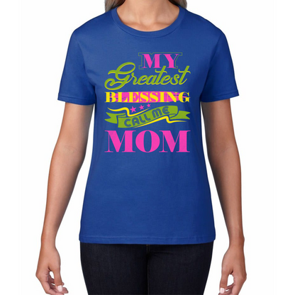 My Greatest Blessing Call Me Mom Mama Mother's Day Mom Life Mom Mode Womens Tee Top