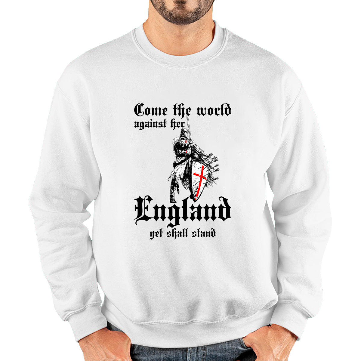 St George's Day Come The World Against Her England Get Shall Stand England Flag Knights Templar London Saint George Day Warrior Fighter Patriotic Unisex Sweatshirt