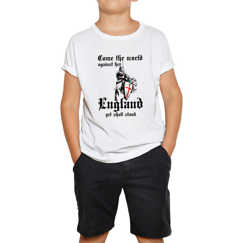 St George's Day Come The World Against Her England Get Shall Stand England Flag Knights Templar London Saint George Day Warrior Fighter Patriotic Kids T Shirt