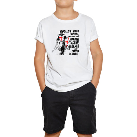 St George's Day Follow Your Spirit And Upon This Charge Cry God For Harry England And Saint George Knights Templar Warrior Fighter Patriotic Kids T Shirt