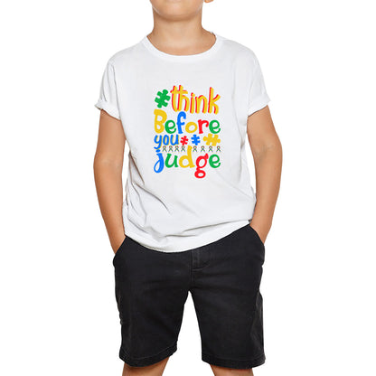 Think Before You Judge Autism Awareness Month Special Education Mental Health Autism Support Kids T Shirt