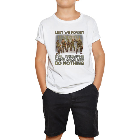 Lest We Forget Evil Triumphs When Good Men Do Nothing British Army Remembrance Day Veterans Day Kids Tee