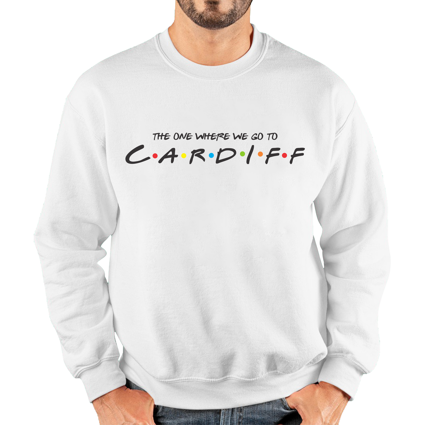 The One Where We Go To Cardiff Inspired By Friends Spoof Capital Of Wales Unisex Sweatshirt