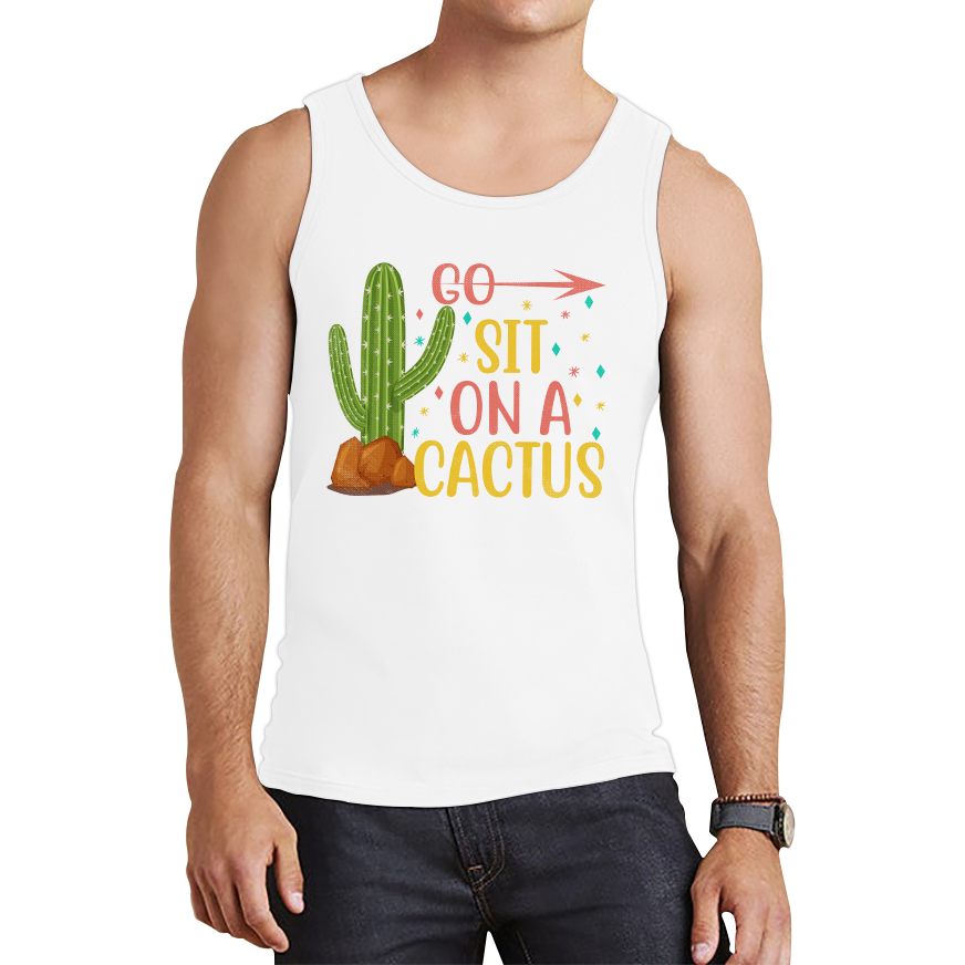 Go Sit On A Cactus Funny Sarcasm Humorous Sarcastic Offensive Rude Tank Top