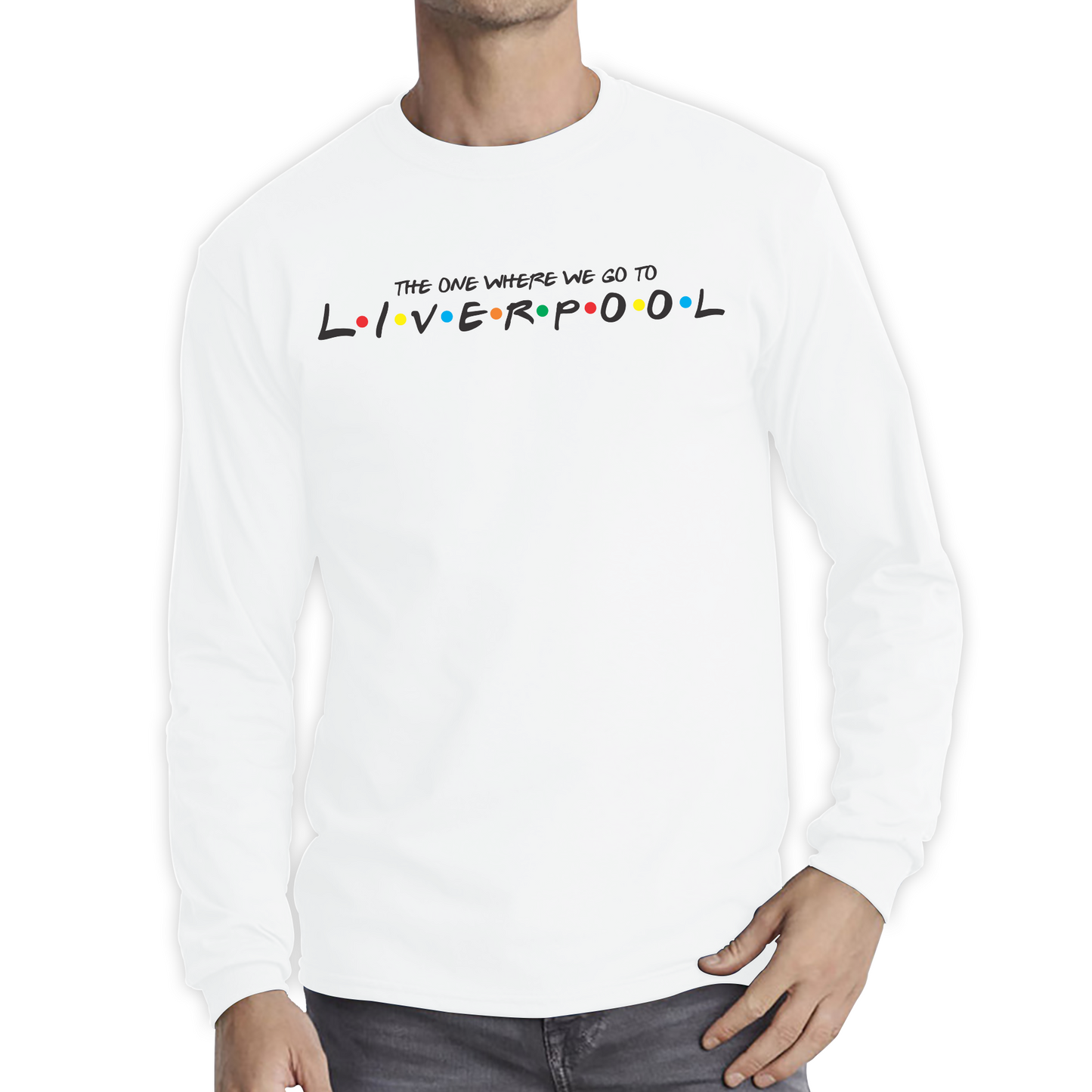 The One Where We Go To Liverpool Inspired By Friends Spoof City In England Long Sleeve T Shirt