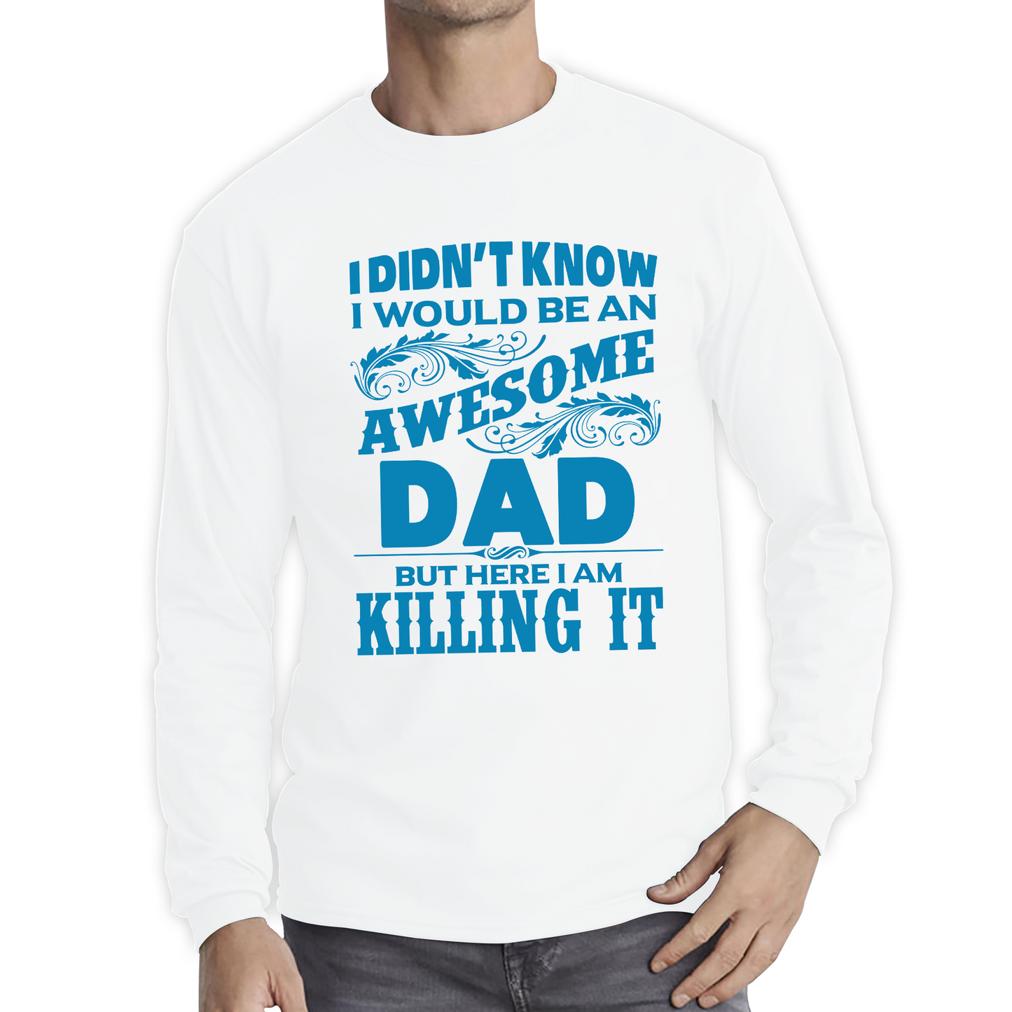 I Didn't Know I'd Be An Awesome Dad But Here I Am Killing It T Shirt