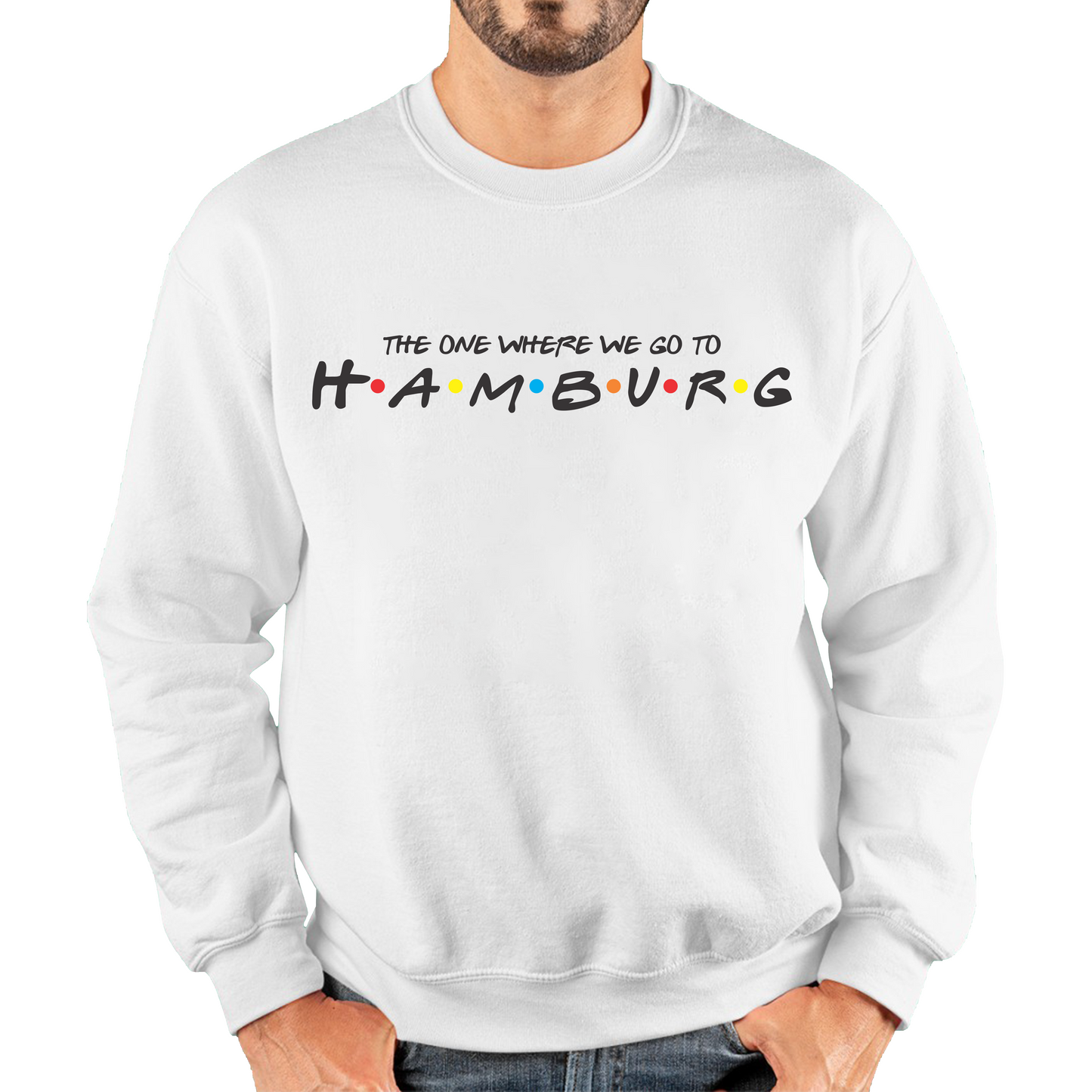 The One Where We Go To Hamburg Inspired By Friends Spoof City In Germany Unisex Sweatshirt