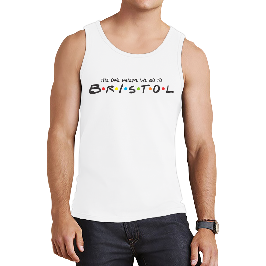 The One Where We Go To Bristol Inspired By Friends Spoof City In England Tank Top