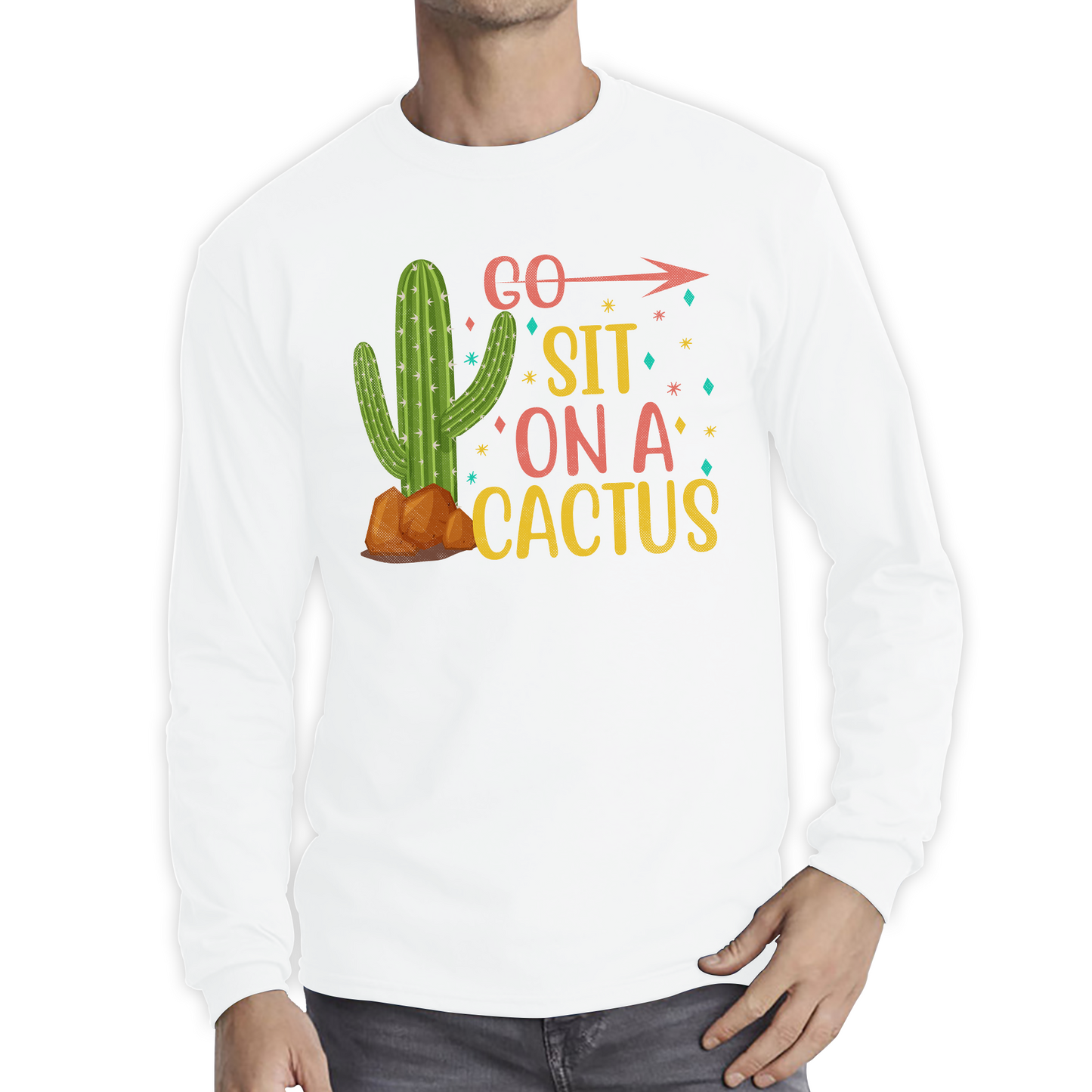 Go Sit On A Cactus Funny Sarcasm Humorous Sarcastic Offensive Rude Long Sleeve T Shirt