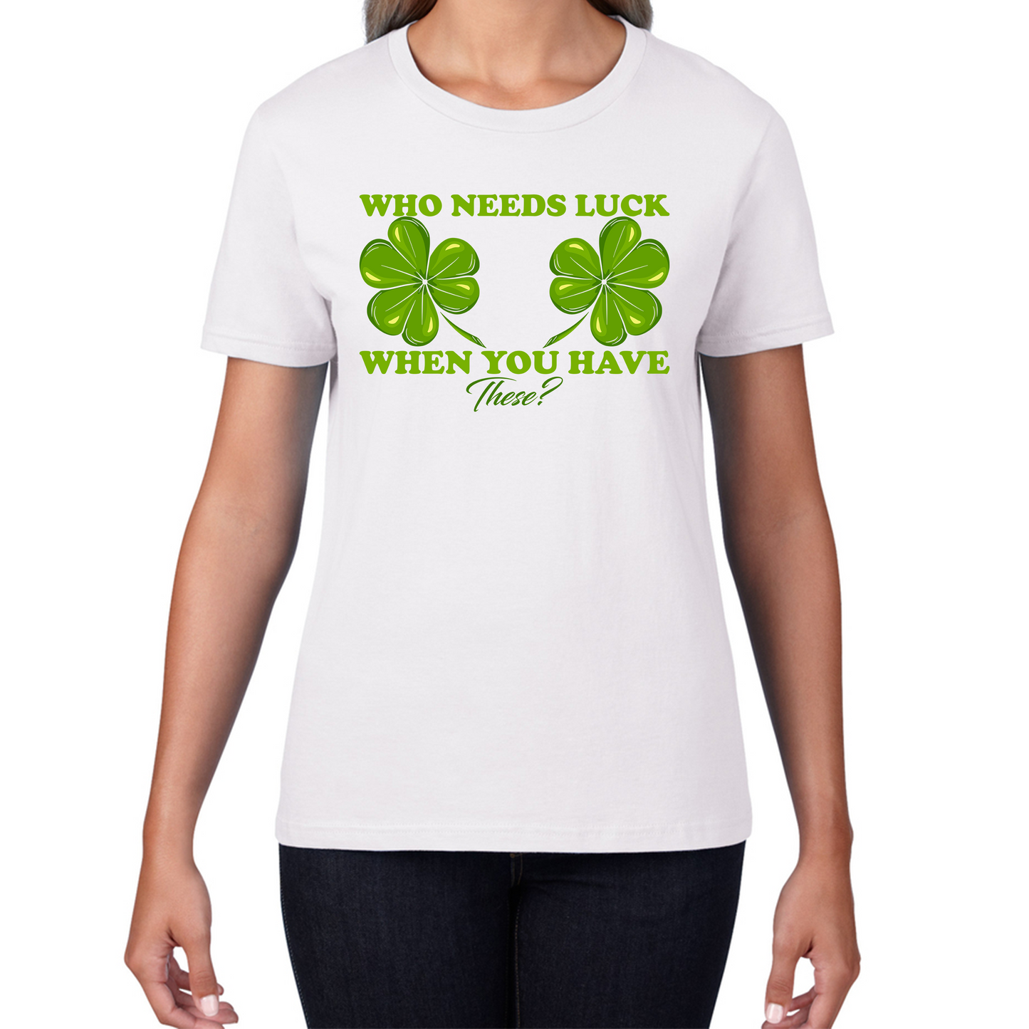 Who Need Luck When You Have These St. Patrick's Day Funny Irish Shamrock Adult Jokes Womens Tee Top