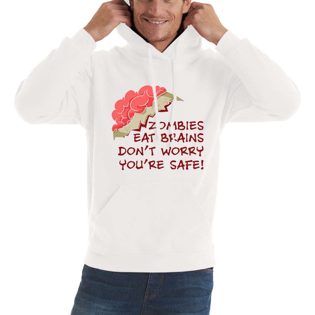 Zombies Eat Brains Don't Worry You're Safe Hoodie Funny Joke Sarcastic Gift Unisex Hoodie