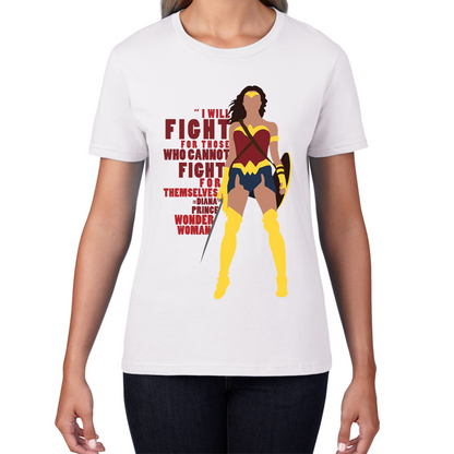 I Will Fight For Those Who Cannot Fight For Themselves Wonder Woman Ladies T Shirt