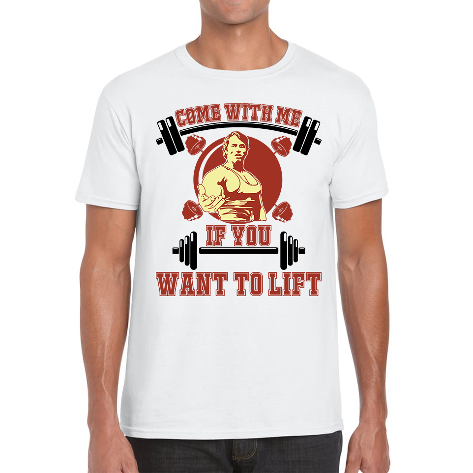 Come With Me If You Want To Lift Arnold Schwarzenegger Gym T Shirt