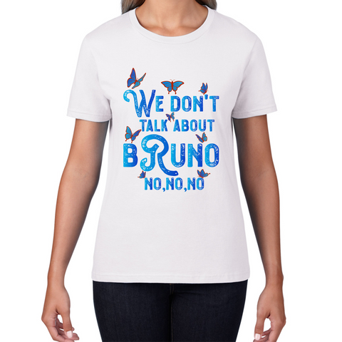 We Don't Talk About Bruno No No No Encanto Cartoon Movie Ladies T Shirt