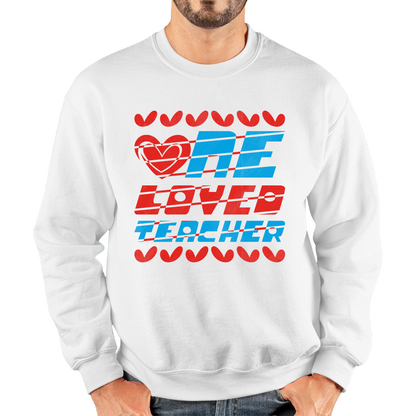 One Loved Teacher Valentines Day Teacher Appreciation Teacher Quotes Valentine's Day Unisex Sweatshirt