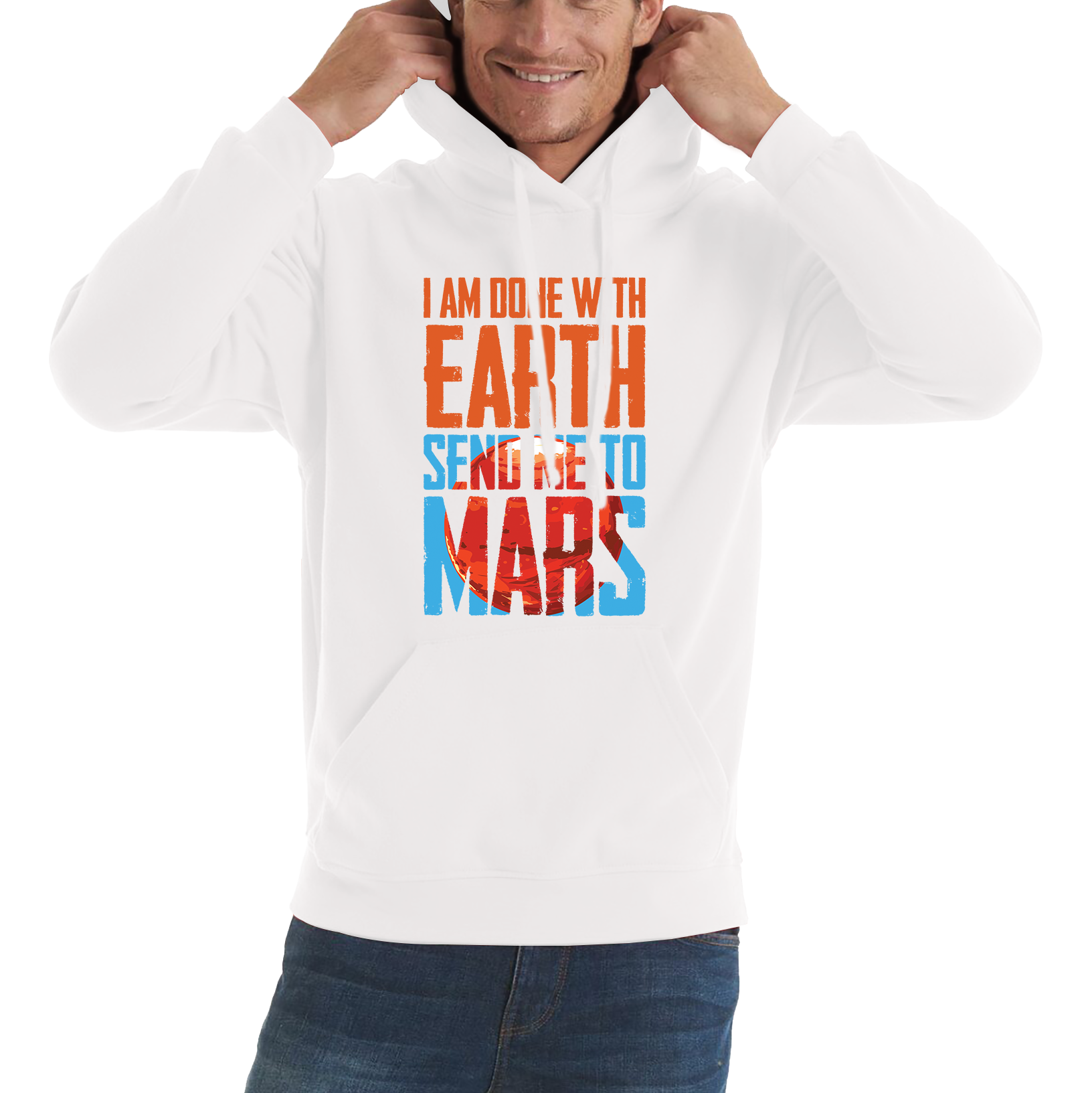 I Am Done With Earth Send Me To Mars Space Planet Hoodie