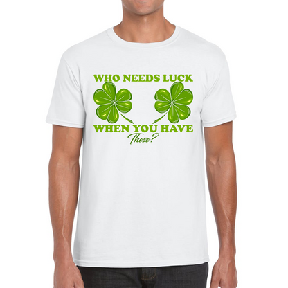 Who Need Luck When You Have These St. Patrick's Day Funny Irish Shamrock Adult Jokes Mens Tee Top