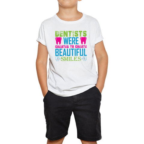 Dentists Were Created To Create Beautiful Smiles Funny Dentist Dental Quote Kids Tee