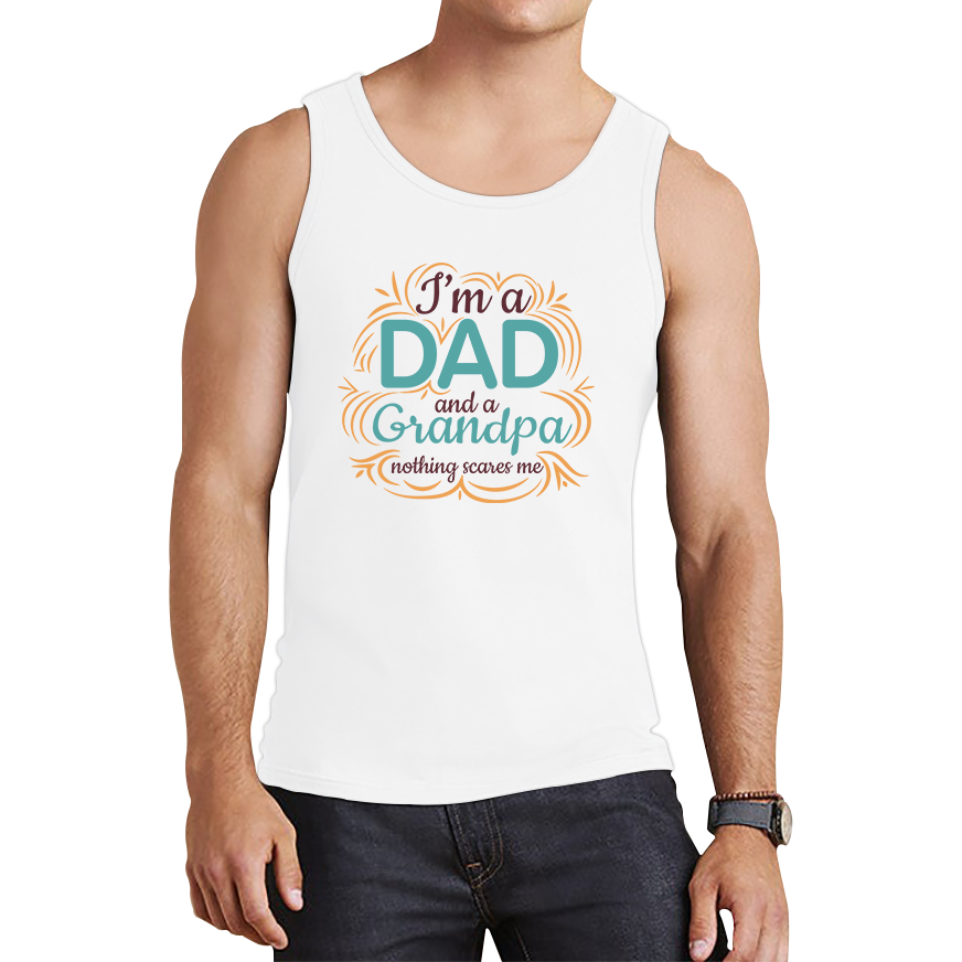 I'm A Dad And A Grandpa Nothing Scares Me Funny Tank Top