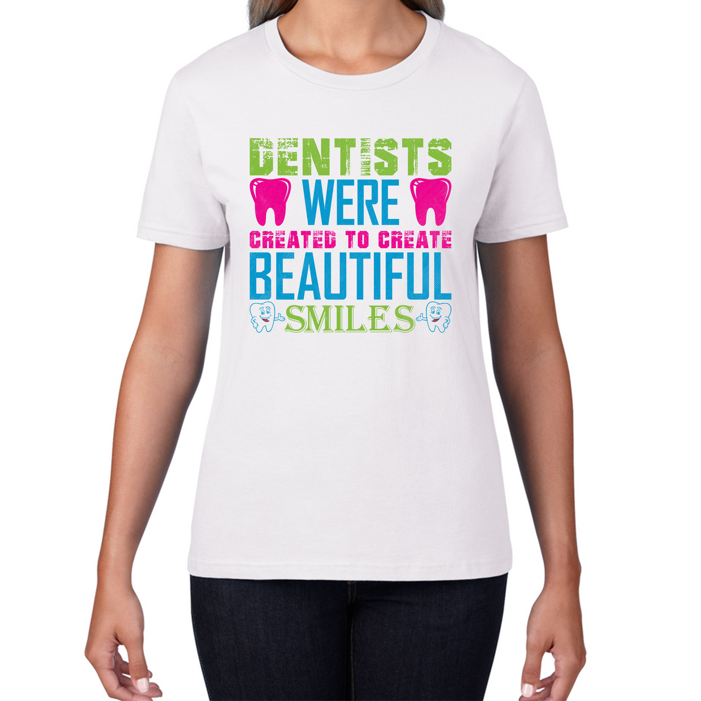 Dentists Were Created To Create Beautiful Smiles Funny Dentist Dental Quote Womens Tee Top