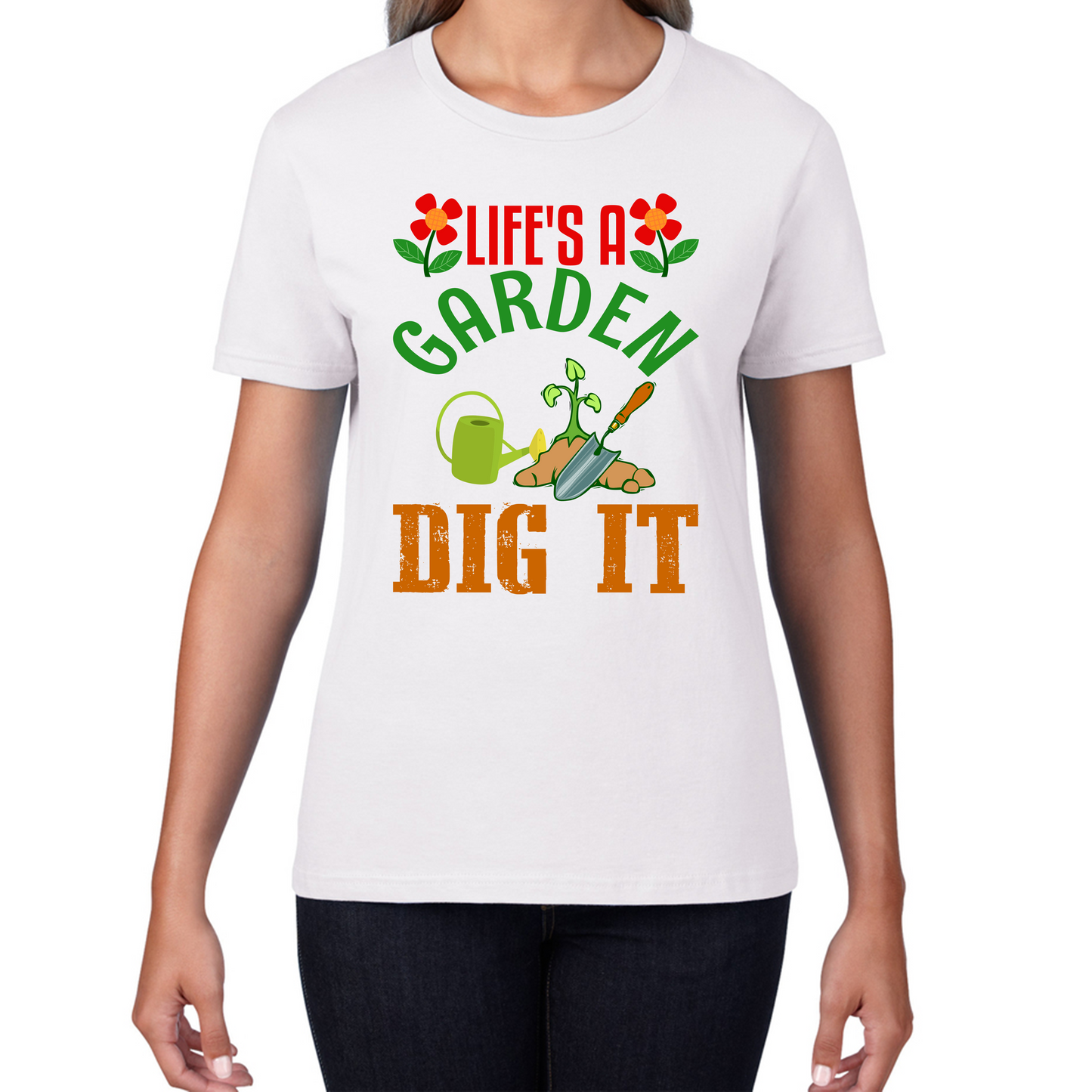 Life's A Garden Dig it Gardening T Shirt