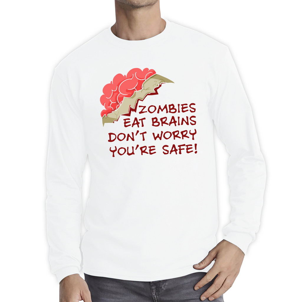Zombies Eat Brains Don't Worry You're Safe Shirt Funny Joke Sarcastic Gift Long Sleeve T Shirt