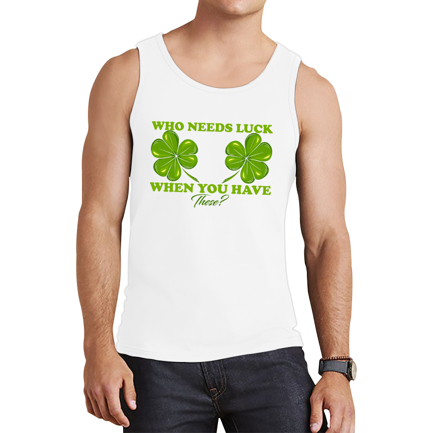 Who Need Luck When You Have These St. Patrick's Day Funny Irish Shamrock Adult Jokes Tank Top