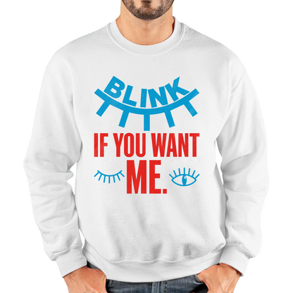 Blink If You Want Me Valentines Day Funny Humor Joke Novelty Slogan Love Quote Unisex Sweatshirt