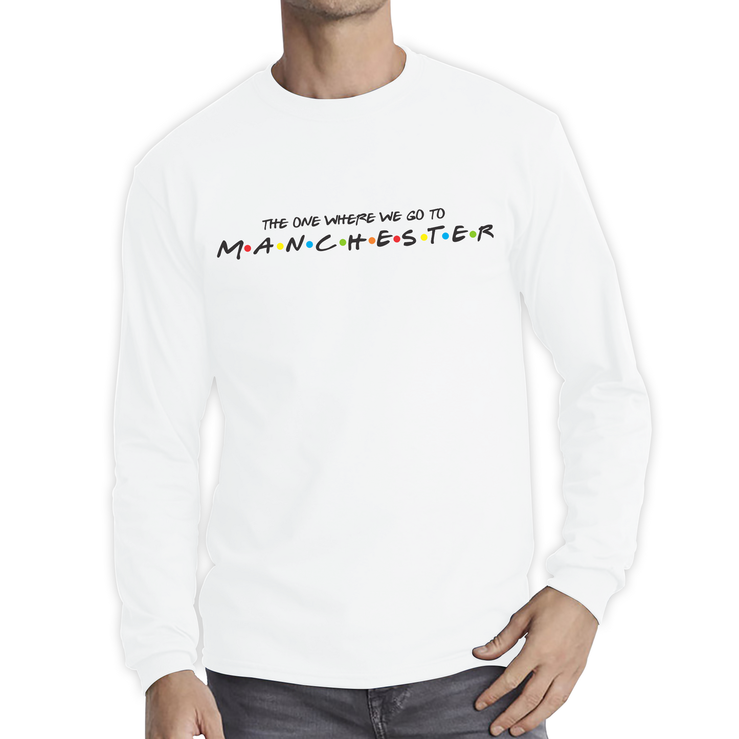 The One Where We Go To Manchester Inspired By Friends Spoof City In England Long Sleeve T Shirt