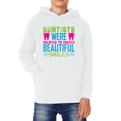 Dentists Were Created To Create Beautiful Smiles Funny Dentist Dental Quote Kids Hoodie