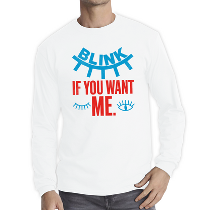 Blink If You Want Me Valentines Day Funny Humor Joke Novelty Slogan Love Quote Long Sleeve T Shirt