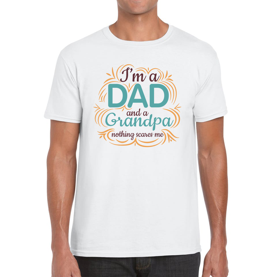 I'm A Dad And A Grandpa Nothing Scares Me Funny T Shirt